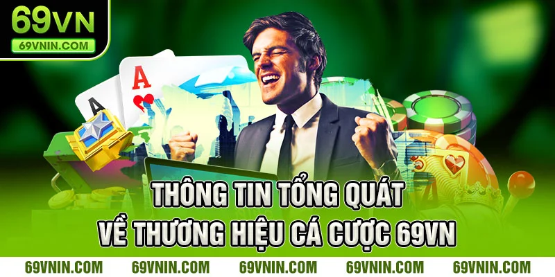Cái nhìn tổng quát về thương hiệu cá cược 69VN