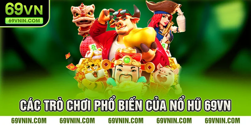 Các trò chơi phổ biến của nổ hũ 69VN