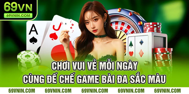 Chơi vui vẻ mỗi ngày cùng đế chế game bài đa sắc màu