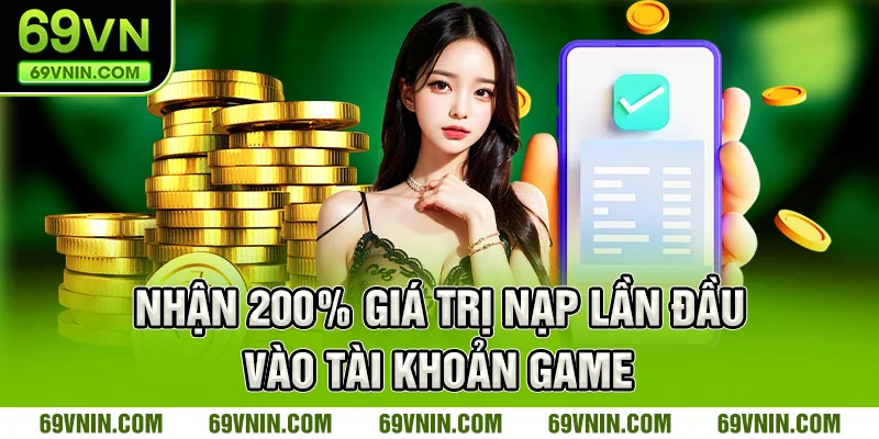 Nhận 200% giá trị nạp lần đầu vào tài khoản game