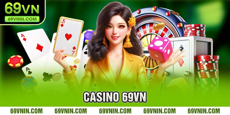 Sơ lược chi tiết cụ thể về Casino 69VN
